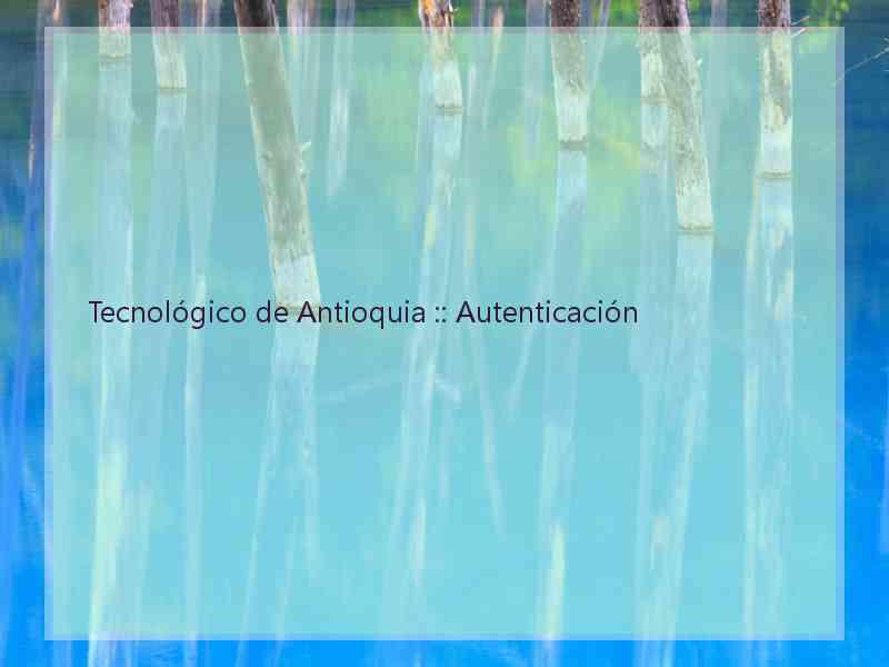 Tecnológico de Antioquia :: Autenticación